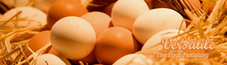 Versatile: The Eggs Fanlisting